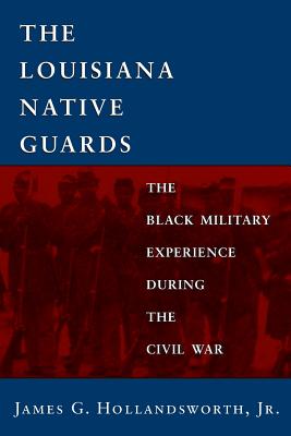 Louisiana Native Guards: The Black Military Experience During the Civil War