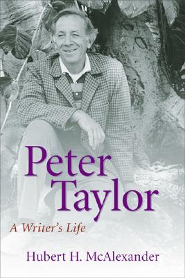 Peter Taylor: A Writer's Life (Southern Literary Studies)