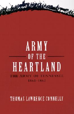 Army of the heartland : the Army of Tennessee, 1861-1862