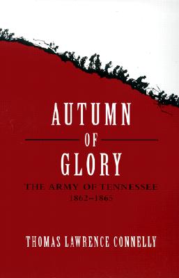 Autumn of Glory: The Army of Tennessee, 1862--1865 (Jules and Frances Landry Award)