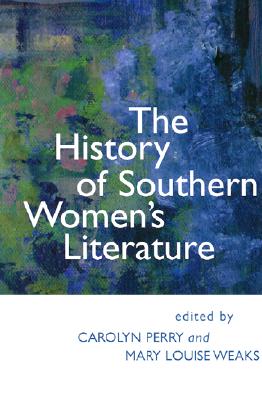 The History of Southern Women's Literature (Southern Literary Studies)