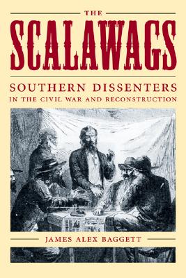 The Scalawags : Southern Dissenters in the Civil War and Reconstruction
