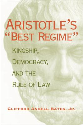Aristotle's Best Regime: Kingship, Democracy, and the Rule of Law (Political Traditions in Foreign Policy Series)
