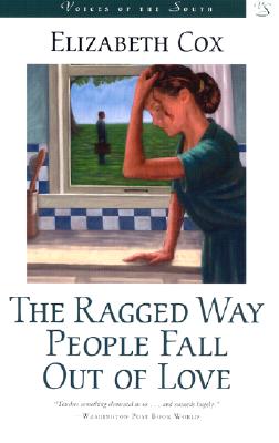 The Ragged Way People Fall Out of Love: A Novel (Voices of the South)