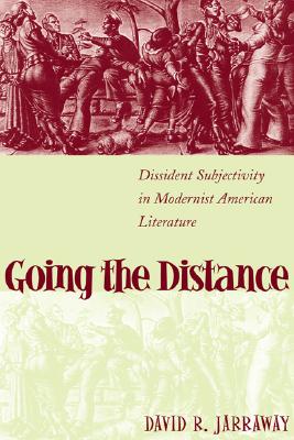 Image for Going the Distance: Dissident Subjectivity in Modernist American Literature (Horizons in Theory and American Culture)