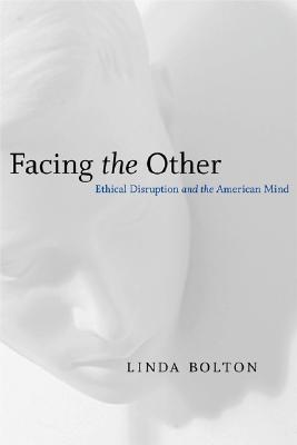 Facing the Other: Ethical Disruption and the American Mind (Horizons in Theory and American Culture)