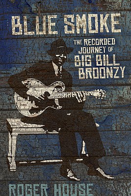 Blue Smoke: The Recorded Journey of Big Bill Broonzy (LSU Press Paperback Original)