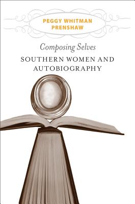 Composing Selves: Southern Women and Autobiography (Southern Literary Studies)