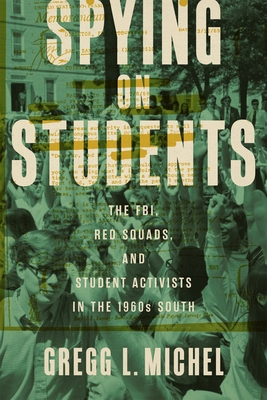 Spying on Students: The FBI, Red Squads, and Student Activists in the 1960s South (Making the Modern South)