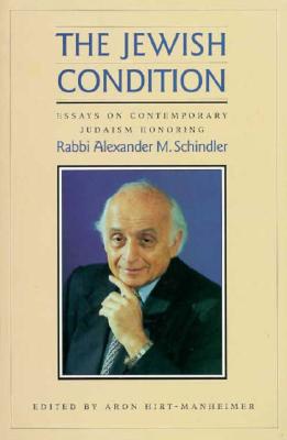 The Jewish Condition: Essays on Contemporary Judaism Honoring Rabbi Alexander M. Schindler