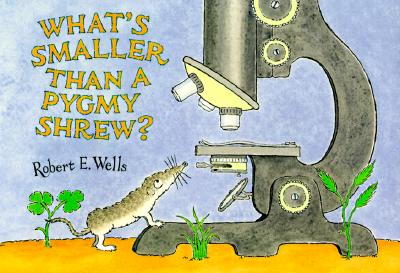 What's Smaller Than a Pygmy Shrew (Wells of Knowledge Science Series)