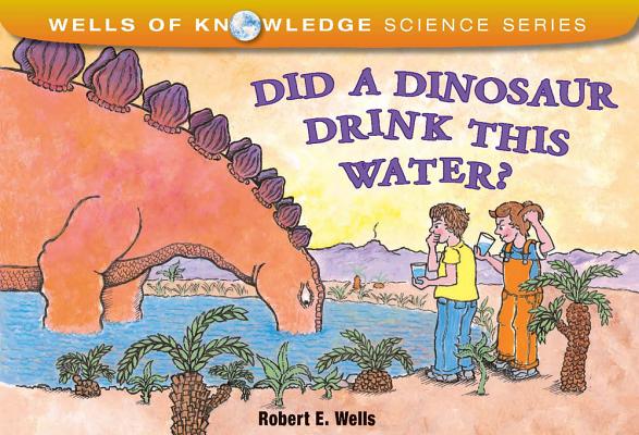 Did a Dinosaur Drink This Water (Wells of Knowledge Science Series)