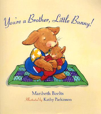 Image for You're a Brother, Little Bunny! You're a Brother, Little Bunny!