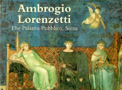 Image for Ambrogio Lorenzetti: The Palazzo Pubblico, Siena (The Great Fresco Cycles of the Renaissance)