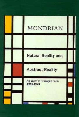 Natural Reality and Abstract Reality: An Essay in Trialogue Form by Piet Mondrian 1919-1920