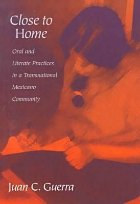 Close to Home: Oral and Literate Practices in a Transnational Mexicano Community (Language and Literacy Series (Teachers College Pr)) (Language & Literacy Series)