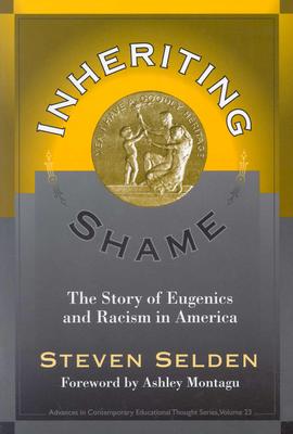 Inheriting Shame: The Story of Eugenics and Racism in America (Advances in Contemporary Educational Thought Series)