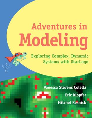 Adventures in Modeling: Exploring Complex, Dynamic Systems with StarLogo
