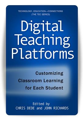 Digital Teaching Platforms: Customizing Classroom Learning for Each Student (Technology, Education-Connections (the Tec Series))