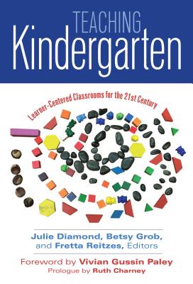 Teaching Kindergarten: Learner-Centered Classrooms for the 21st Century (Early Childhood Education Series)