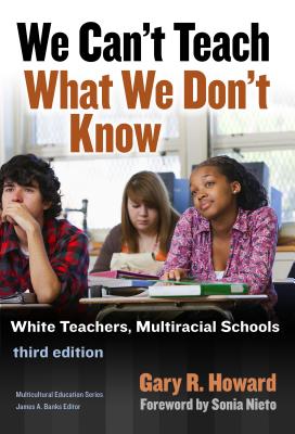 Image for We Can't Teach What We Don't Know: White Teachers, Multiracial Schools (Multicultural Education Series) We Can't Teach What We Don't Know: White Teachers, Multiracial Schools (Multicultural Education Series)
