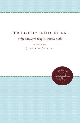 Tragedy and Fear: Why Modern Tragic Drama Fails