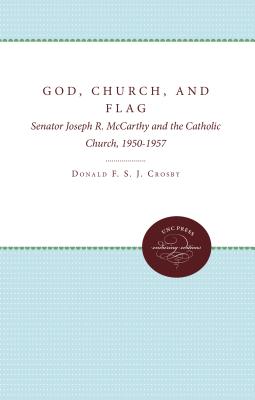 God, Church, and Flag: Senator Joseph R. McCarthy and the Catholic Church, 1950-1957