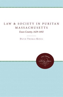Law and Society in Puritan Massachusetts: Essex County, 1629-1692 (Studies in Legal History)