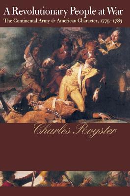 A Revolutionary People At War The Continental Army and American Character, 1775-1783