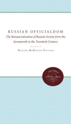 Russian Officialdom: The Bureaucratization of Russian Society from the Seventeenth to the Twentieth Century