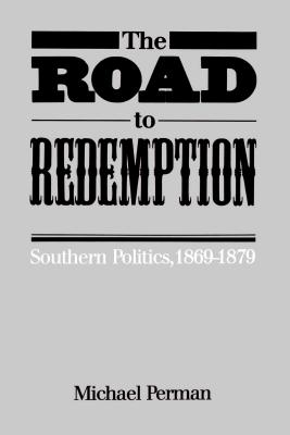 The Road to Redemption: Southern Politics, 1869-1879 (Fred W. Morrison Series in Southern Studies)