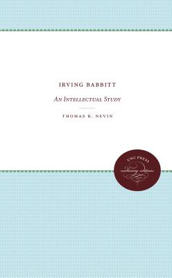 Irving Babbitt: An Intellectual Study