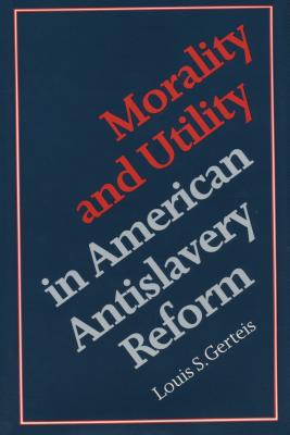 Morality & Utility in American Antislavery Reform