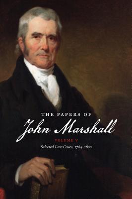 The Papers of John Marshall: Selected Law Cases, 1784-1800