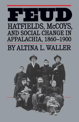 Feud: Hatfields, McCoys, and Social Change in Appalachia, 1860-1900 (Fred W Morrison Series in Southern Studies)