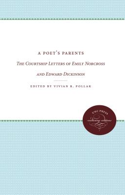 A Poet's Parents : the Courtship Letters of Emily Norcross and Edward Dickinson