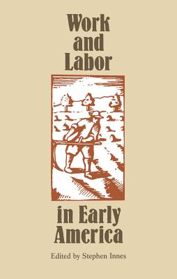 Work and Labor in Early America (Institute of Early American History & Culture)