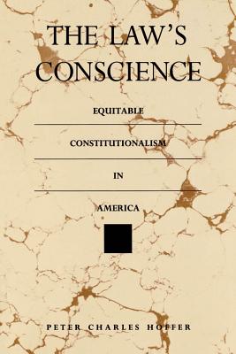 The Law's Conscience: Equitable Constitutionalism in America (THORNTON H BROOKS SERIES IN AMERICAN LAW AND SOCIETY)