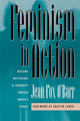 Image for Feminism in Action: Building Institutions and Community through Women's Studies [Hardcover] O'Barr, Jean Fox
