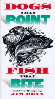 Dogs That Point, Fish That Bite: Outdoor Essays