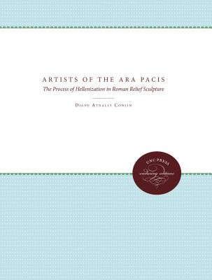 THE ARTISTS OF THE ARA PACIS The Process of Hellenization in Roman Relief Sculpture