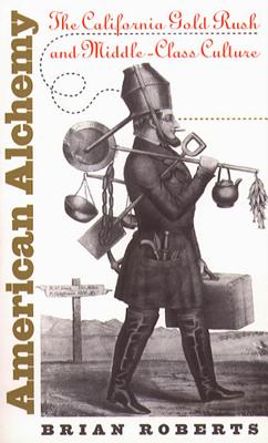 American Alchemy: The California Gold Rush and Middle-Class Culture (Cultural Studies of the United States)
