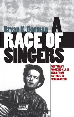 A Race of Singers: Whitman's Working-Class Hero from Guthrie to Springsteen (Cultural Studies of the United States)
