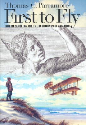 First to Fly: North Carolina and the Beginnings of Aviation
