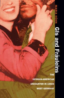 GIs and Fruleins: The German-American Encounter in 1950s West Germany