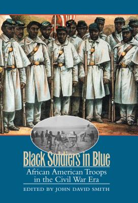 Image for Black Soldiers in Blue: African American Troops in the Civil War Era