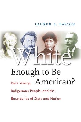 White Enough to Be American: Race Mixing, Indigenous People, and the Boundaries of State and Nation