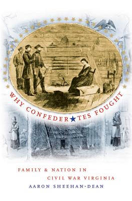 Why Confederates Fought: Family and Nation in Civil War Virginia (Civil War America)