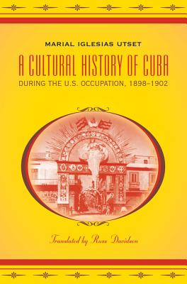 A Cultural History of Cuba during the U.S. Occupation, 1898-1902 (Latin America in Translation/en Traduccin/em Traduo)