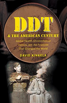 DDT and the American Century: Global Health, Environmental Politics, and the Pesticide That Changed the World (The Luther H. Hodges Jr. and Luther H. . Entrepreneurship, and Public Policy)